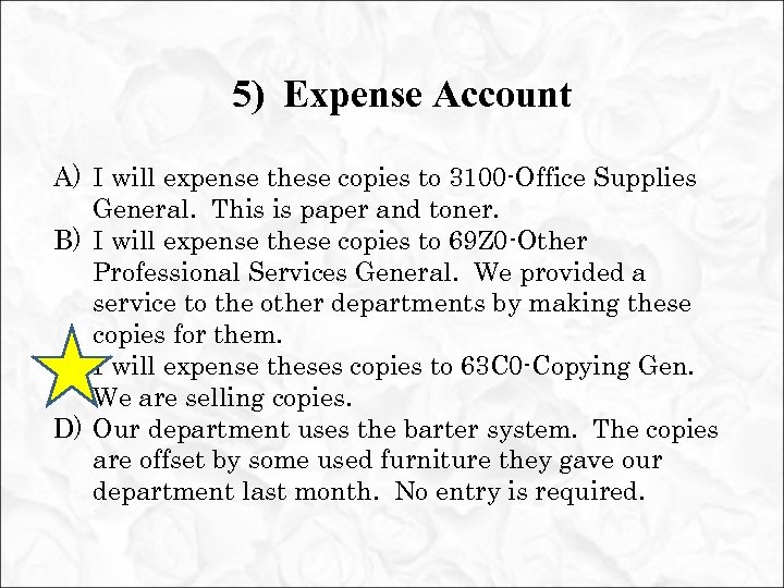 5) Expense Account A) I will expense these copies to 3100 -Office Supplies General.