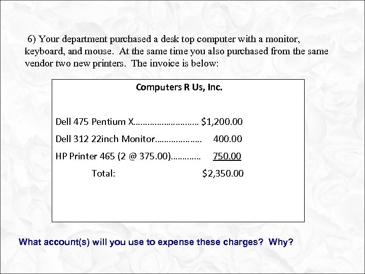  6) Your department purchased a desk top computer with a monitor, keyboard, and