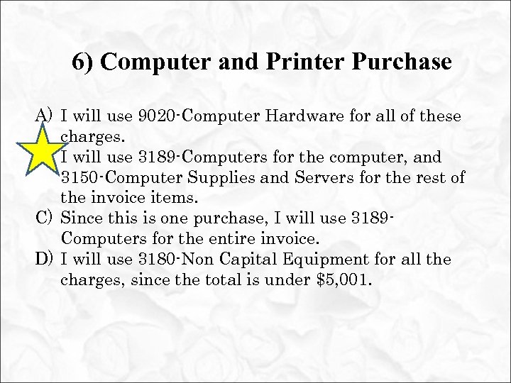 6) Computer and Printer Purchase A) I will use 9020 -Computer Hardware for all