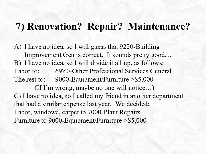 7) Renovation? Repair? Maintenance? A) I have no idea, so I will guess that