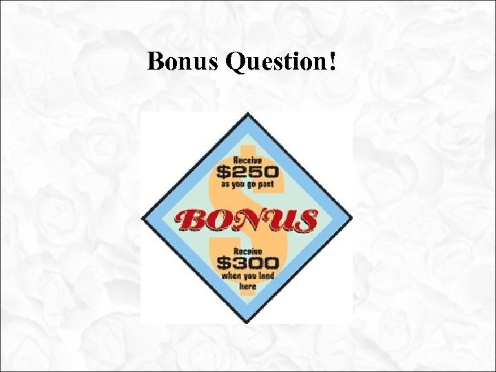 Bonus Question! 