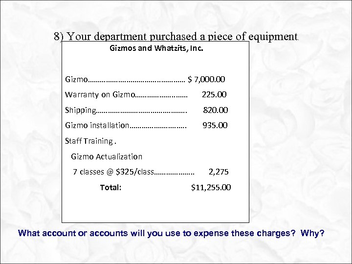 8) Your department purchased a piece of equipment . Gizmos and Whatzits, Inc. Gizmo……………….