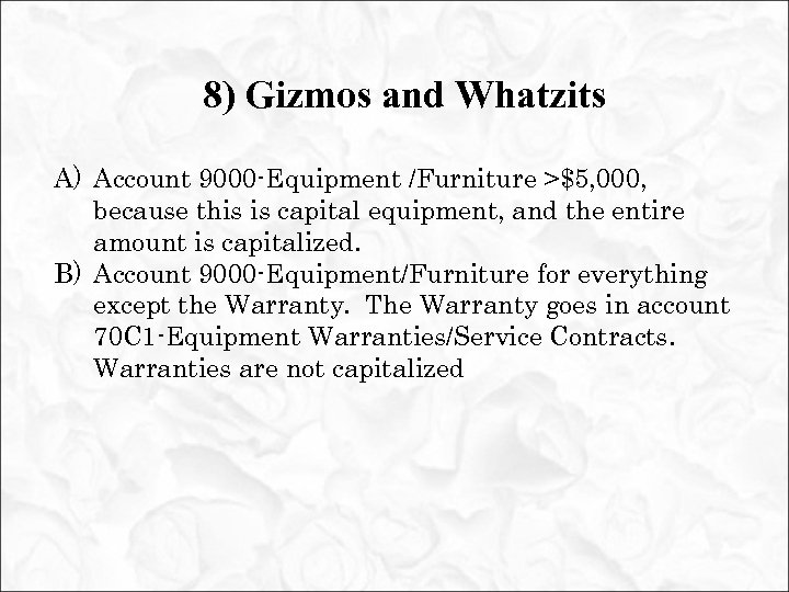 8) Gizmos and Whatzits A) Account 9000 -Equipment /Furniture >$5, 000, because this is