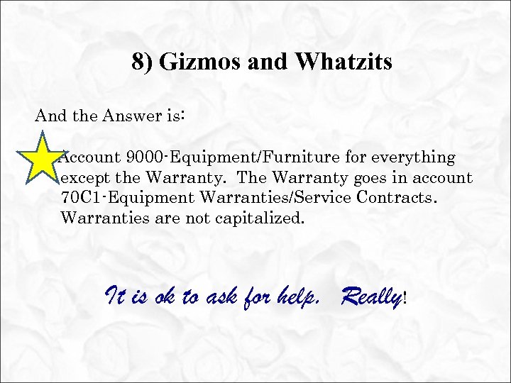 8) Gizmos and Whatzits And the Answer is: B) Account 9000 -Equipment/Furniture for everything