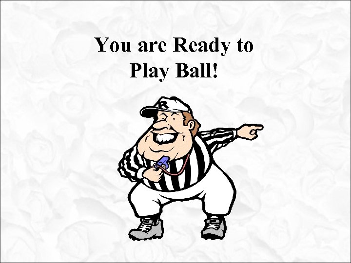 You are Ready to Play Ball! 