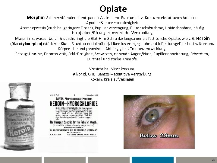  Opiate Morphin: Schmerzdämpfend, entspannte/zufriedene Euphorie. I. v. -Konsum: ekstatisches Anfluten Apathie & Interessenslosigkeit