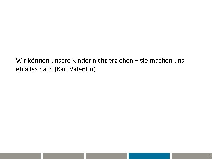 Wir können unsere Kinder nicht erziehen – sie machen uns eh alles nach (Karl