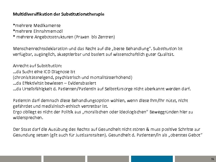 Multidiversifikation der Substitutionstherapie *mehrere Medikamente *mehrere Einnahmemodi * mehrere Angebotsstrukturen (Praxen bis Zentren) Menschenrechtsdeklaration
