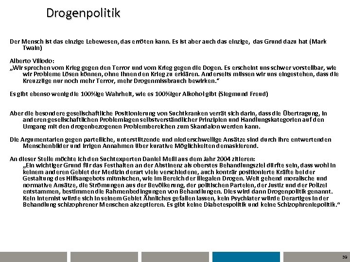 Drogenpolitik Der Mensch ist das einzige Lebewesen, das erröten kann. Es ist aber auch