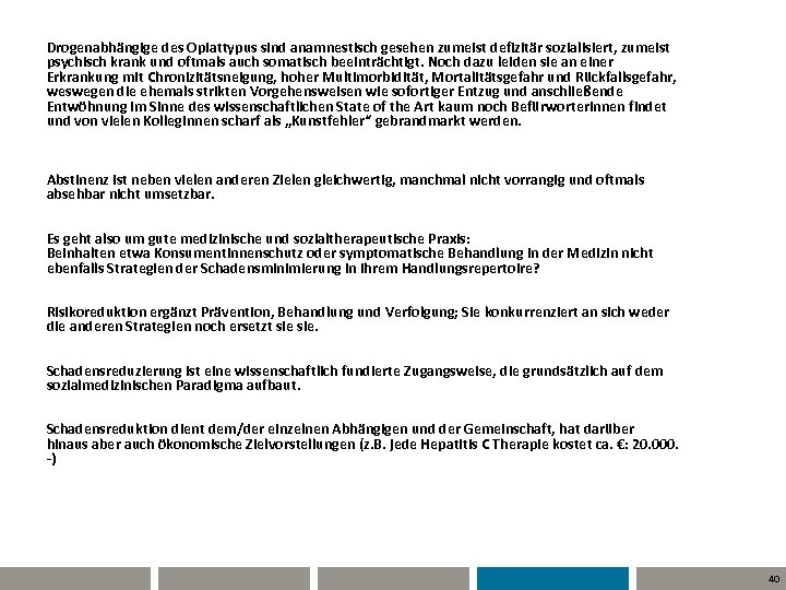 Drogenabhängige des Opiattypus sind anamnestisch gesehen zumeist defizitär sozialisiert, zumeist psychisch krank und oftmals