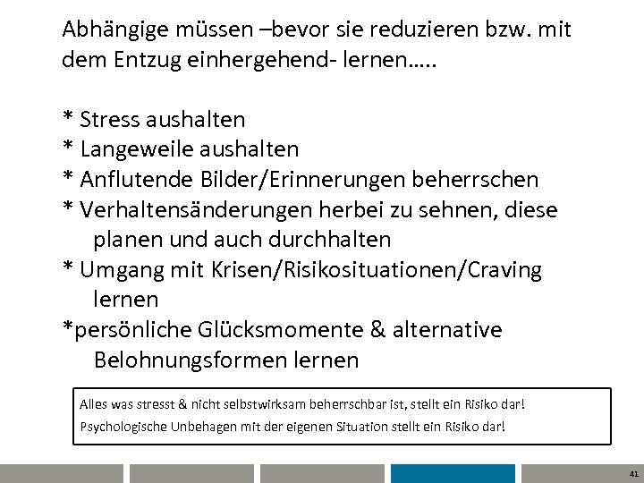 Abhängige müssen –bevor sie reduzieren bzw. mit dem Entzug einhergehend- lernen…. . * Stress