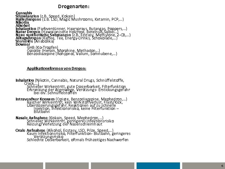 Drogenarten: Cannabis Stimulanzien (z. B. Speed, Kokain) Halluzinogene (z. B. LSD, Magic Mushrooms, Ketamin,
