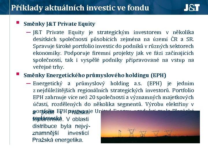 Příklady aktuálních investic ve fondu § § Směnky J&T Private Equity ─ J&T Private