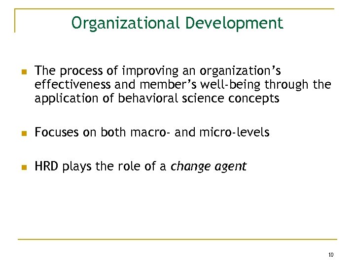 Organizational Development n The process of improving an organization’s effectiveness and member’s well-being through