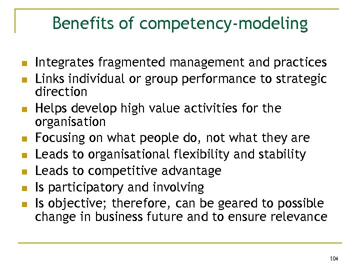 Benefits of competency-modeling n n n n Integrates fragmented management and practices Links individual