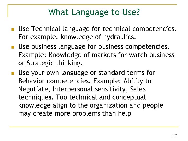 What Language to Use? n n n Use Technical language for technical competencies. For