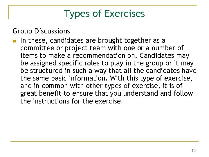 Types of Exercises Group Discussions n In these, candidates are brought together as a