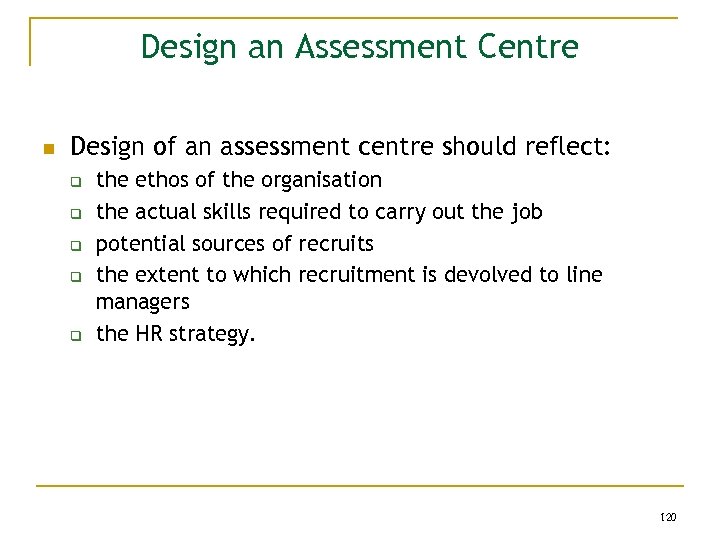 Design an Assessment Centre n Design of an assessment centre should reflect: q q