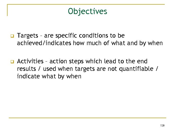 Objectives q q Targets – are specific conditions to be achieved/indicates how much of