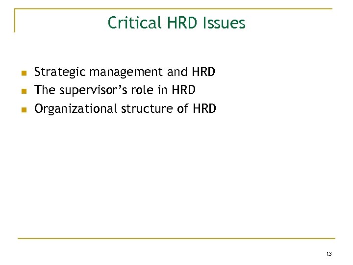 Critical HRD Issues n n n Strategic management and HRD The supervisor’s role in