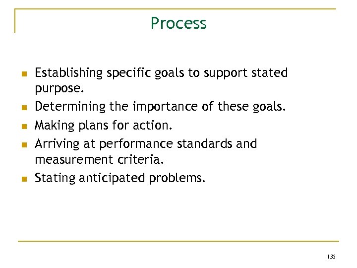 Process n n n Establishing specific goals to support stated purpose. Determining the importance