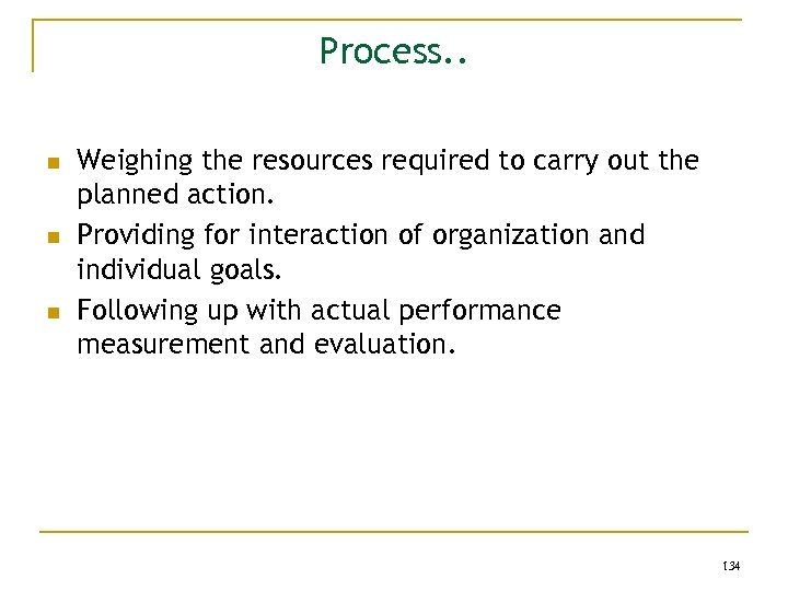 Process. . n n n Weighing the resources required to carry out the planned