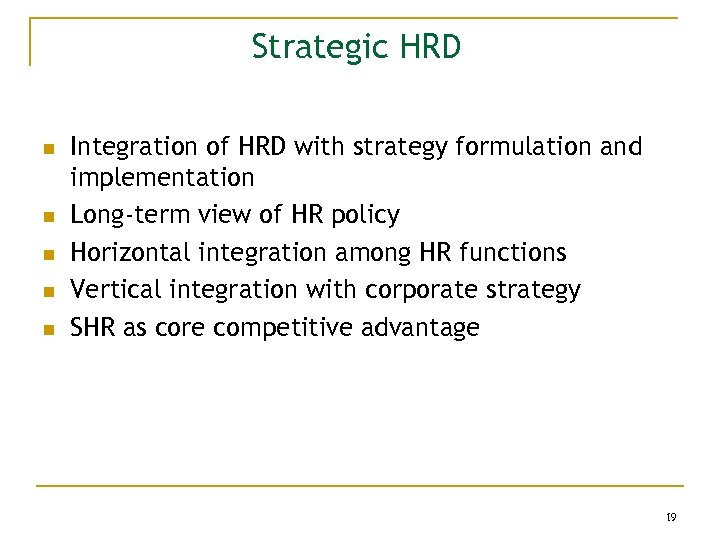 Strategic HRD n n n Integration of HRD with strategy formulation and implementation Long-term