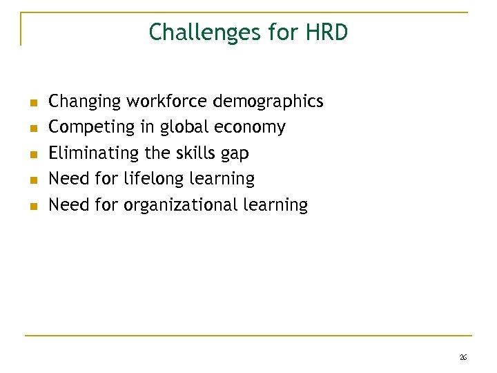 Challenges for HRD n n n Changing workforce demographics Competing in global economy Eliminating