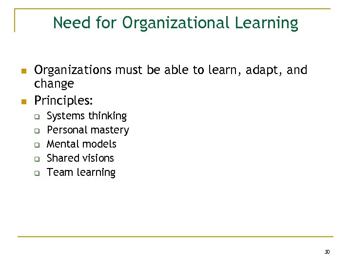 Need for Organizational Learning n n Organizations must be able to learn, adapt, and