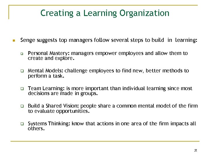 Creating a Learning Organization n Senge suggests top managers follow several steps to build