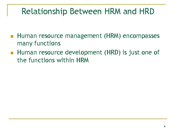 Relationship Between HRM and HRD n n Human resource management (HRM) encompasses many functions