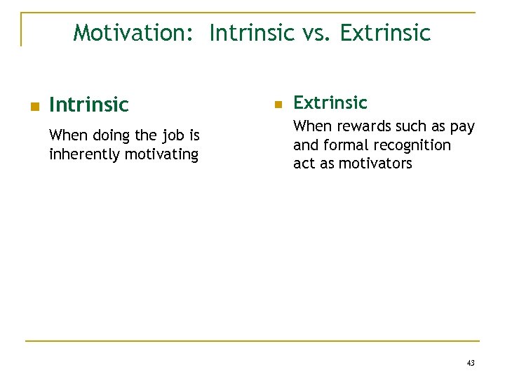 Motivation: Intrinsic vs. Extrinsic n Intrinsic When doing the job is inherently motivating n