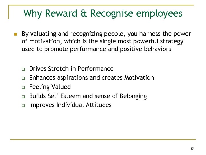 Why Reward & Recognise employees n By valuating and recognizing people, you harness the