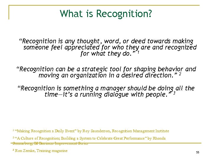 What is Recognition? “Recognition is any thought, word, or deed towards making someone feel