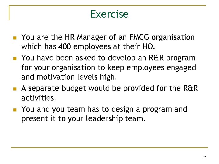 Exercise n n You are the HR Manager of an FMCG organisation which has