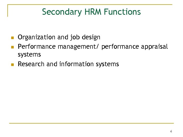 Secondary HRM Functions n n n Organization and job design Performance management/ performance appraisal