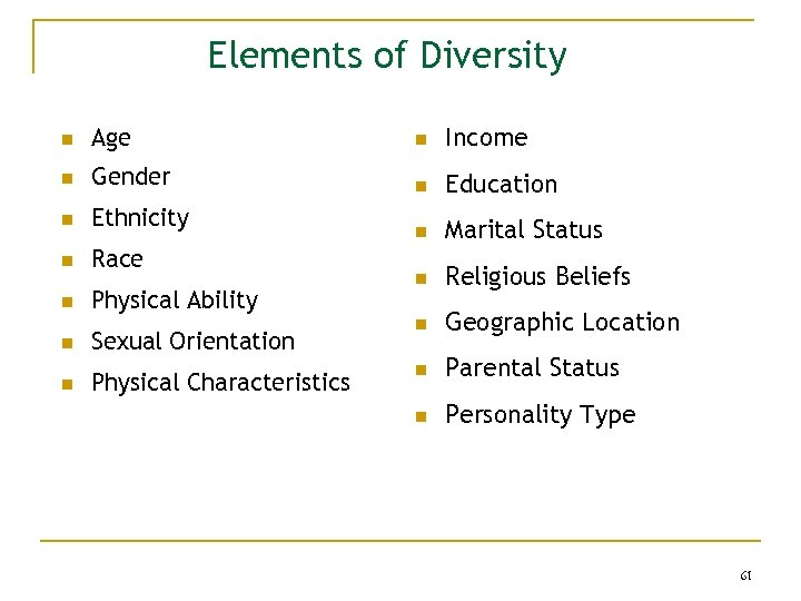 Elements of Diversity n Age n Income n Gender n Education n Ethnicity n