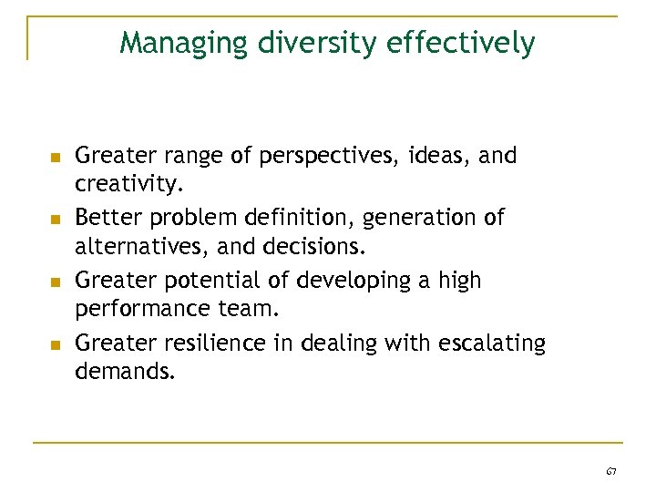 Managing diversity effectively n n Greater range of perspectives, ideas, and creativity. Better problem