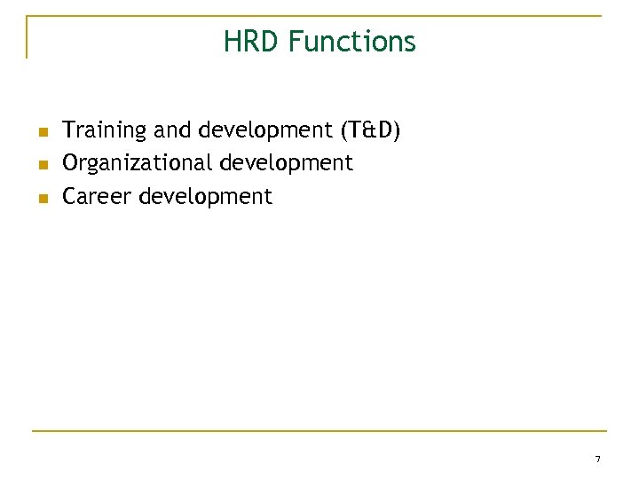 HRD Functions n n n Training and development (T&D) Organizational development Career development 7