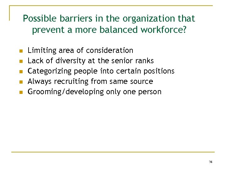 Possible barriers in the organization that prevent a more balanced workforce? n n n