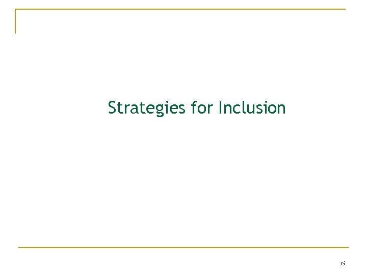 Strategies for Inclusion 75 