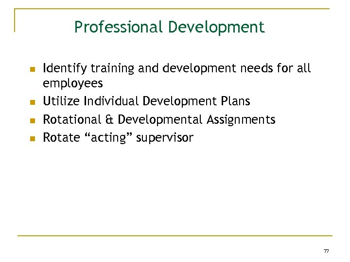 Professional Development n n Identify training and development needs for all employees Utilize Individual