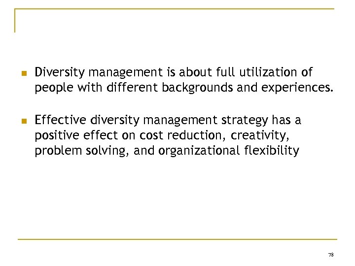 n n Diversity management is about full utilization of people with different backgrounds and