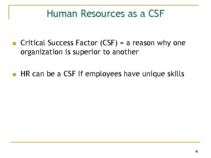 Human Resources as a CSF n n Critical Success Factor (CSF) = a reason