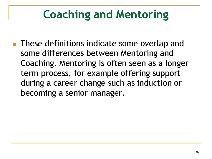 Coaching and Mentoring n These definitions indicate some overlap and some differences between Mentoring