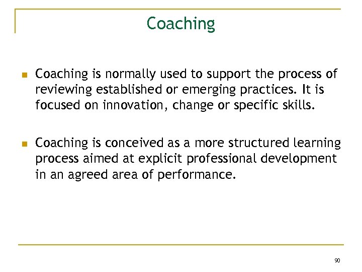 Coaching n n Coaching is normally used to support the process of reviewing established