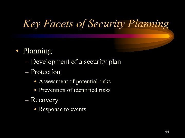 Key Facets of Security Planning • Planning – Development of a security plan –