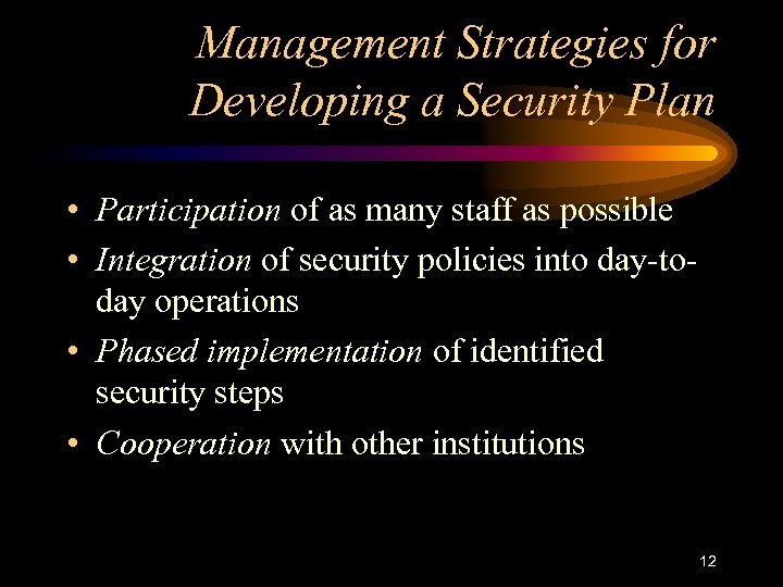 Management Strategies for Developing a Security Plan • Participation of as many staff as