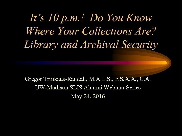 It’s 10 p. m. ! Do You Know Where Your Collections Are? Library and