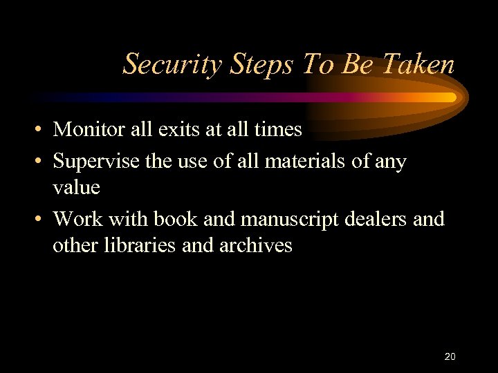 Security Steps To Be Taken • Monitor all exits at all times • Supervise